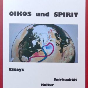 Egid Braun - Oikos und Spirit - 10 Essays zur ökologisch-sozialen-spirituellen Transformation